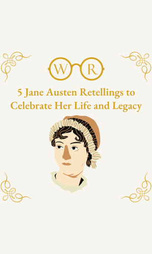5 Jane Austen Retellings to Celebrate Her Life and Legacy