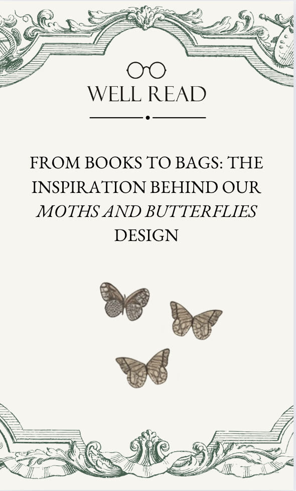 From Books to Bags: The Inspiration Behind Our Moths and Butterflies Design