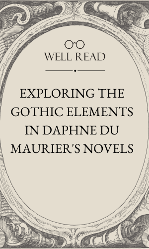 Exploring the Gothic Elements in Daphne du Maurier's Novels
