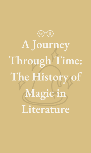 A Journey Through Time: The History of Magic in Literature