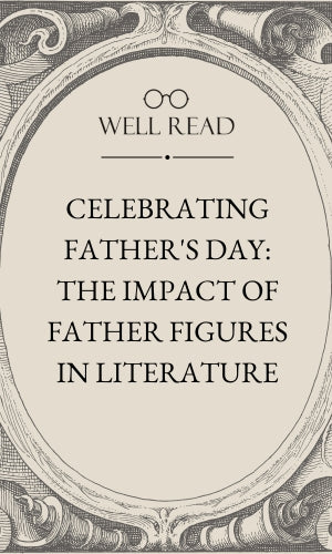 Celebrating Father's Day: The Impact of Father Figures in Literature